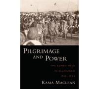 Pilgrimage and Power Kama MacLean Hardback Oxford University Pres