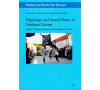 Pilgrimage and Sacred Places in Southeast Europe: History, Religious Tourism and Contemporary Trends (Studies on South East Europe)