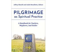 Pilgrimage as Spiritual Practice: A Handbook for Teachers, Wayfarers, and Guides