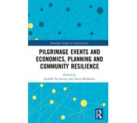 Pilgrimage Events and Economics, Planning and Community Resilience (Routledge Insights in Tourism Series)