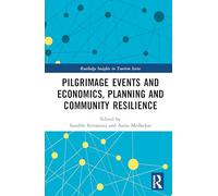 Pilgrimage Events and Economics, Planning and Community Resilience (Routledge Insights in Tourism Series)