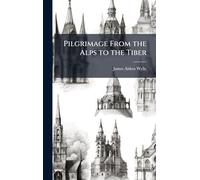 Pilgrimage From the Alps to the Tiber