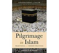 Pilgrimage in Islam: Traditional and Modern Practices (The Foundations of Islam)
