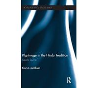 Pilgrimage in the Hindu Tradition: Salvific Space (Routledge Hindu Studies Series)