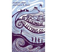 Pilgrimage into Letting Go, A: Helping Parents and Pastors Embrace the Uncontrollable