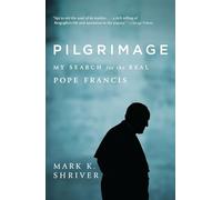 Pilgrimage: My Search for the Real Pope Francis