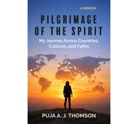 Pilgrimage of the Spirit: My Journey Across Countries, Cultures, and Faiths