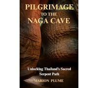Pilgrimage to the Naga Cave: Unlocking Thailand’s Sacred Serpent Path