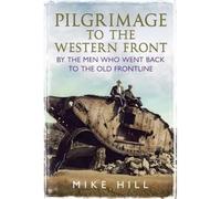 Pilgrimage to the Western Front: By the Men Who Went Back to the Old Frontline