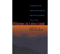 Pilgrims in Lotus Land : Conservative Protestantism in British Columbia, 1917-1981