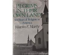 Pilgrims in Their Own Land: Five Hundred Years of Religion in America