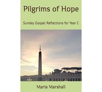 Pilgrims of Hope: Sunday Gospel Reflections for Year C
