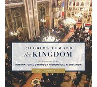 Pilgrims toward the Kingdom: The Beginnings of the International Orthodox Theological Association