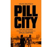 Pill City: How Two Teenagers Foiled the Feds and Built a Drug Empire