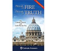 Pillar of Fire Pillar of Truth: The Catholic Church and God's Plan for You