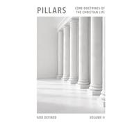 Pillars: Core Doctrines Of The Christian Faith: Volume Two - God Difined