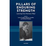 Pillars of Enduring Strength: Learning from Hermann Weyl (Logic and Computation in Philosophy)