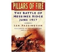 Pillars of Fire: The Battle of Messines Ridge, June 1917