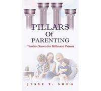Pillars of Parenting: Timeless Secrets For Millennials