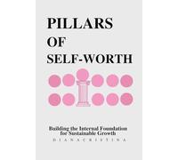 Pillars Of Self-Worth: Building the Internal Foundation for Sustainable Growth