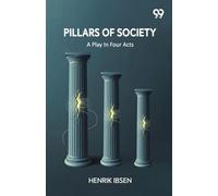 Pillars Of Society: A Play In Four Acts
