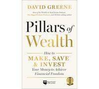 Pillars of Wealth: How to Make, Save, and Invest Your Money to Achieve Financial Freedom