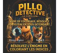 PILLO DETECTIVE LIVRE DE COLORIAGE RÉSOLVEZ LE MYSTÈRE EN VOUS DÉTENDANT: RÉSOLVEZ L'ÉNIGME EN COLORIANT LES INDICES