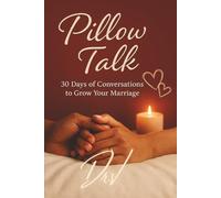Pillow Talk: 30 Days of Conversations to Grow Your Marriage