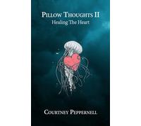 Pillow Thoughts II : Healing the Heart