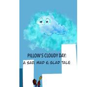 Pillow's Cloudy Day: A Sad, Mad & Glad Tale