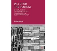 Pills for the Poorest: An Exploration of TRIPS and Access to Medication in Sub-Saharan Africa (Palgrave Socio-Legal Studies)