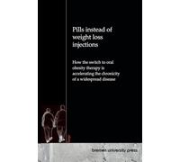 Pills instead of weight loss injections: How the switch to oral obesity therapy is accelerating the chronicity of a widespread disease