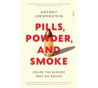 Pills, Powder, and Smoke: inside the bloody War on Drugs