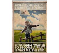 Pilot Boy Pilot Poster Once Up A Time There Was A Boy Who Really Wanted To Become A Pilot It Was Me The End Wall Decor Poster Metal Sign 8X12 Inches