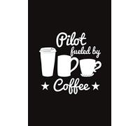 Pilot Fueled By Coffee: Lined Pages Pilot Journal, Funny Pilot Gifts Aviation - Pilot and Air Traffic Controller Notebook