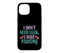 Pilot Funny Aviation I Don’t Need Luck I Have Piloting Case for iPhone 15