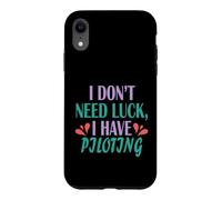 Pilot Funny Aviation I Don’t Need Luck I Have Piloting Case for iPhone XR