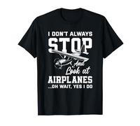 Pilot I Don't Stop Look At Airplanes Funny Plane-spotter T-Shirt