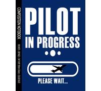 Pilot in Progress: Please Wait 7.44 X 9.69 Composition Notebook With 200 College Ruled Lined Pages, Flight Student Training, Pilot In Training Aviation Gift, Flying Lessons Book For Taking Notes