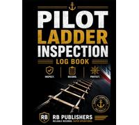 Pilot Ladder Inspection Log Book: Professional Maritime Safety Inspection, Maintenance and Condition Record for Pilot Ladders, Vessels and Shipboard Operations