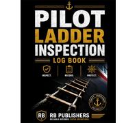 Pilot Ladder Inspection Log Book: Professional Maritime Safety Inspection, Maintenance and Condition Record for Pilot Ladders, Vessels and Shipboard Operations
