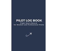 Pilot Log Book: Flight Hours Record for Student and Professional Pilots