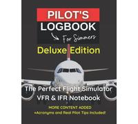 PILOT LOGBOOK FOR FLIGHT SIMMERS | Deluxe Edition: The Perfect & Handy VFR IFR Flight Simulator Notebook Designed for all Aviation Enthusiasts, ... Sim Gamers (PILOT'S LOGBOOK for SIMMERS)