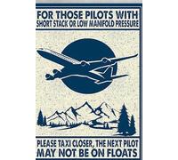 Pilot Plane Poster For Those Pilots With Short Stack Or Low Manifold Pressure Please Taxi Closer The Next Pilot May Not Be On Floatstin Sign Funny Vintage Metal Sign Poster 8X12 Inches