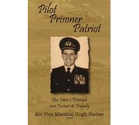 Pilot, Prisoner, Patriot: One man's triumph over torture and tragedy