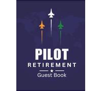 Pilot Retirement Guest Book: Aviation Message Keepsake Journal for Family, Friends, Crew Members, Staff, & Colleagues to Sign-In, Pay Tribute, Record ... to Airline Pilots at Farewell Celebration