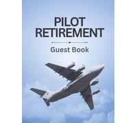 Pilot Retirement Guest Book: Aviation Message Keepsake Journal for Guests to Sign-In, Pay Tribute, & Record Memories to Airline Captain, Flight ... & Helicopter Pilots at Farewell Celebration