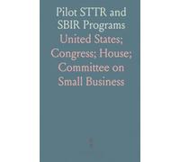 Pilot STTR and SBIR Programs: U.S. Congress House Committee on Small Business