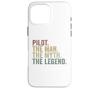 Pilot The Man The Myth The Legend Funny Aviation Flying Case for iPhone 16 Pro Max
