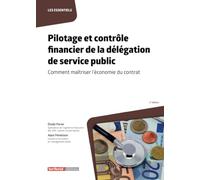 Pilotage et contrôle financier de la délégation de service public: Comment maîtriser l'économie du contrat (Les essentiels)